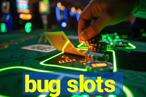 bug slots